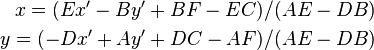 \begin{align}
x=(Ex'-By'+BF-EC)/(AE-DB)\\
y=(-Dx'+Ay'+DC-AF)/(AE-DB)
\end{align}