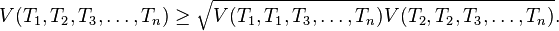  V(T_1, T_2, T_3, \ldots, T_n) \geq \sqrt{V(T_1, T_1, T_3, \ldots, T_n) V(T_2,T_2, T_3,\ldots,T_n)}.