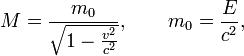 M=\frac{m_{0}}{\sqrt{1-\frac{v^{2}}{c^{2}}}},\qquad m_{0}=\frac{E}{c^2},