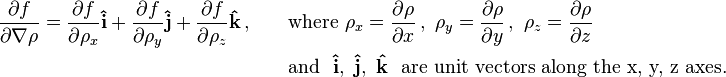 
\begin{align}
\frac{\partial f}{\partial\nabla\rho} =   \frac{\partial f}{\partial\rho_x}  \mathbf{\hat{i}}   + \frac{\partial f}{\partial\rho_y}  \mathbf{\hat{j}} + \frac{\partial f}{\partial\rho_z}  \mathbf{\hat{k}}\, ,  \qquad 
& \text{where} \ \rho_x = \frac{\partial \rho}{\partial x}\, ,  \ \rho_y = \frac{\partial \rho}{\partial y}\, , \ \rho_z = \frac{\partial \rho}{\partial z}\, \\
& \text{and} \ \ \mathbf{\hat{i}}, \ \mathbf{\hat{j}}, \ \mathbf{\hat{k}} \ \ \text {are unit vectors along the x, y, z axes.}
\end{align}
