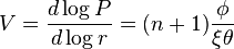 V=\frac{d\log P}{d\log r}=(n+1)\frac{\phi}{\xi\theta}