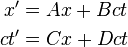  \begin{align}
x' & = Ax + Bct \\
ct' & = Cx + Dct 
\end{align}