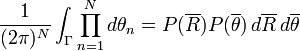 
\frac{1}{(2\pi)^N}\int_\Gamma \prod_{n=1}^N d\theta_n = P(\overline{R})P(\overline{\theta})\,d\overline{R}\,d\overline{\theta}
