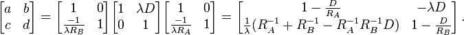 
\begin{bmatrix}
  a & b \\
  c & d 
\end{bmatrix}
=
\begin{bmatrix}
  1 & 0 \\
  \frac{-1}{\lambda R_B} & 1 
\end{bmatrix}
\begin{bmatrix}
  1 & \lambda D \\
  0 & 1 
\end{bmatrix}
\begin{bmatrix}
  1 & 0 \\
  \frac{-1}{\lambda R_A} & 1 
\end{bmatrix}
=
\begin{bmatrix}
  1-\frac{D}{R_A} & - \lambda D \\
  \frac{1}{\lambda} (R_A^{-1} + R_B^{-1} - R_A^{-1}R_B^{-1}D)  & 1 - \frac{D}{R_B} 
\end{bmatrix}
\, .
