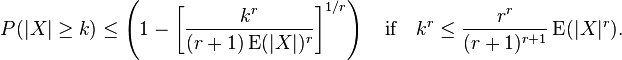  P( | X | \ge k) \le \left( 1 - \left[ \frac{ k^r }{ ( r + 1 ) \operatorname{ E }( | X | )^r } \right]^{ 1 / r } \right) \quad \text{if} \quad k^r \le \frac{ r^r } { ( r + 1 )^{ r + 1 } } \operatorname{ E }( | X |^r ). 