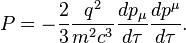 P = -\frac{2}{3}\frac{q^2}{m^2c^3}\frac{dp_{\mu}}{d\tau}\frac{dp^{\mu}}{d\tau}.