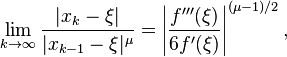  \lim_{k\to\infty} \frac{|x_k-\xi|}{|x_{k-1}-\xi|^\mu} = \left| \frac{f'''(\xi)}{6f'(\xi)} \right|^{(\mu-1)/2}, 