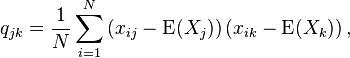 q_{jk}=\frac{1}{N}\sum_{i=1}^N \left(  x_{ij}-\operatorname{E}(X_j)\right)  \left( x_{ik}-\operatorname{E}(X_k)\right), 