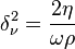 \delta _\nu^2=\frac{2\eta }{\omega \rho} 