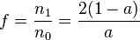 f = \frac{n_1}{n_0} = \frac{2(1 - a)}{a}