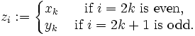  z_i := \left\{\begin{matrix} x_k & \mbox{ if } i=2k \mbox{ is even,}\\ y_k & \mbox{ if } i=2k+1 \mbox{ is odd.} \end{matrix}\right.