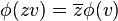 \phi(zv) = \overline{z} \phi(v)