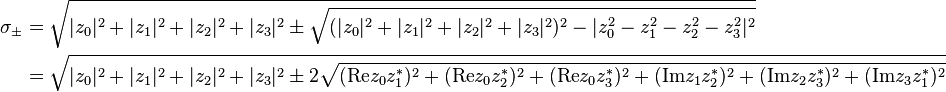 \begin{align}
\sigma_{\pm} &= \sqrt{|z_0|^2 + |z_1|^2 + |z_2|^2 + |z_3|^2 \pm \sqrt{(|z_0|^2 + |z_1|^2 + |z_2|^2 + |z_3|^2)^2 - |z_0^2 - z_1^2 - z_2^2 - z_3^2|^2}} \\
&= \sqrt{|z_0|^2 + |z_1|^2 + |z_2|^2 + |z_3|^2 \pm 2\sqrt{(\mathrm{Re}z_0z_1^*)^2 + (\mathrm{Re}z_0z_2^*)^2 + (\mathrm{Re}z_0z_3^*)^2 + (\mathrm{Im}z_1z_2^*)^2 + (\mathrm{Im}z_2z_3^*)^2 + (\mathrm{Im}z_3z_1^*)^2}}
\end{align}