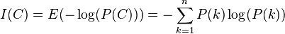 I(C) = E( -\log (P(C))) = -\sum_{k=1}^n P(k) \log(P(k))