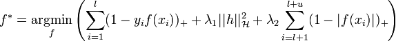 f^* = \underset{f}{\operatorname{argmin}}\left( 
\displaystyle \sum_{i=1}^l(1-y_if(x_i))_+ + \lambda_1 ||h||_\mathcal{H}^2 + \lambda_2 \sum_{i=l+1}^{l+u} (1-|f(x_i)|)_+
\right) 