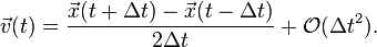 
\vec{v}(t)
=
\frac{\vec{x}(t + \Delta t) - \vec{x}(t - \Delta t)}{2\Delta t}
+ \mathcal{O}(\Delta t^2).
