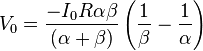  V_0 = \frac{-I_0 R \alpha \beta}{(\alpha + \beta)} \left(\frac{1}{\beta}-\frac{1}{\alpha}\right) 