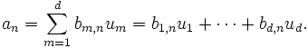  a_n = \sum_{m=1}^d b_{m,n} u_m = b_{1,n} u_1 + \cdots + b_{d,n} u_d.