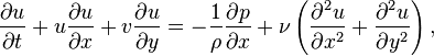 
\frac{\partial u}{\partial t} + u\frac{\partial u}{\partial x} + v\frac{\partial u}{\partial y} =
-\frac{1}{\rho} \frac{\partial p}{\partial x} + \nu \left( \frac{\partial^2 u}{\partial x^2} +
\frac{\partial^2 u}{\partial y^2} \right),
