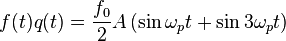 
f(t)q(t) = \frac{f_{0}}{2} A 
\left( \sin \omega_{p} t + \sin 3\omega_{p} t \right)
