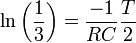 \ln\left(\frac{1}{3}\right)=\frac{-1}{RC}\frac{T}{2}