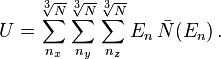 U = \sum_{n_x}^{\sqrt[3]{N}}\sum_{n_y}^{\sqrt[3]{N}}\sum_{n_z}^{\sqrt[3]{N}}E_n\,\bar{N}(E_n)\,.