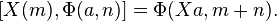  [X(m),\Phi(a,n)]= \Phi(Xa,m+n).