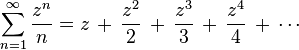  \sum_{n=1}^\infty \frac{z^n}{n}=     z \,+\, \frac{z^2}{2} \,+\, \frac{z^3}{3} \,+\, \frac{z^4}{4} \,+\, \cdots