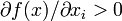 \partial f(x)/\partial x_{i}>0