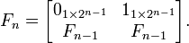 
F_n=\begin{bmatrix}
0_{1\times 2^{n-1}} & 1_{1\times 2^{n-1}} \\
F_{n-1}             & F_{n-1}             \end{bmatrix}.

