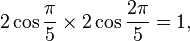 2\cos \frac{\pi}{5} \times 2\cos \frac{2\pi}{5}=1,