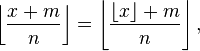 \left\lfloor\frac{x+m}{n}\right\rfloor = \left\lfloor\frac{\lfloor x\rfloor +m}{n}\right\rfloor,
