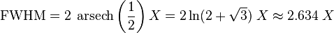 \mathrm{FWHM} =   2 \; \operatorname{arsech} \left( \frac{1}{2} \right) X = 2 \ln (2 + \sqrt{3}) \; X \approx 2.634 \; X 
