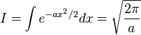  I = \int e^{-ax^2/2}dx = \sqrt{2\pi\over a} 