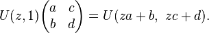 U(z,1)\begin{pmatrix}a & c \\ b & d \end{pmatrix} = U(za + b, \ zc + d) .