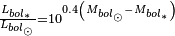 \scriptstyle \frac{L_{bol_{\ast}}}{L_{bol_{\odot}}}=10^{0.4\left(M_{bol_{\odot}} - M_{bol_{\ast}}\right)}