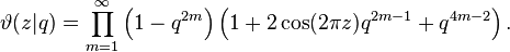 \vartheta(z|q) = \prod_{m=1}^\infty 
\left( 1 - q^{2m}\right)
\left( 1 + 2 \cos(2 \pi z)q^{2m-1}+q^{4m-2}\right).
