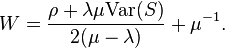 W = \frac{\rho + \lambda \mu \text{Var}(S)}{2(\mu-\lambda)} + \mu^{-1}.