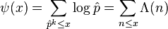  \psi(x) = \sum_{\hat{p}^k\le x}\log \hat{p}=\sum_{n \leq x} \Lambda(n) 