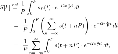 \begin{align}
S[k]\ &\stackrel{\text{def}}{=}\ \frac{1}{P}\int_0^{P} s_P(t)\cdot e^{-i 2\pi \frac{k}{P} t}\, dt\\
&=\ \frac{1}{P}\int_0^{P} 
     \left(\sum_{n=-\infty}^{\infty} s(t + nP)\right)
     \cdot e^{-i 2\pi\frac{k}{P} t}\, dt\\
&=\ \frac{1}{P} 
     \sum_{n=-\infty}^{\infty} 
        \int_0^{P} s(t + nP)\cdot e^{-i 2\pi\frac{k}{P} t}\, dt,
\end{align}