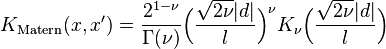  K_\text{Matern}(x,x') = \frac{2^{1-\nu}}{\Gamma(\nu)} \Big(\frac{\sqrt{2\nu}|d|}{l} \Big)^\nu K_{\nu}\Big(\frac{\sqrt{2\nu}|d|}{l} \Big)