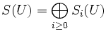 S(U) = \bigoplus_{i \geq 0} S_i(U)