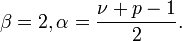 \beta=2, \alpha=\frac{\nu+p-1}{2}.