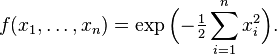 f(x_1, \ldots, x_n) = \exp\Big(\mathord{-}\textstyle\frac{1}{2} \displaystyle\sum_{i=1}^n x_i^2\Big).