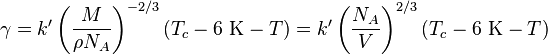 \gamma = k' \left( \frac{M}{\rho N_A} \right)^{-2/3}(T_c - 6 \ \mathrm{K} - T) = k' \left( \frac{N_A}{V} \right)^{2/3}(T_c - 6 \ \mathrm{K} - T)