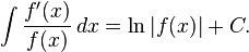 \int { \frac{f'(x)}{f(x)}\, dx} = \ln |f(x)| + C.