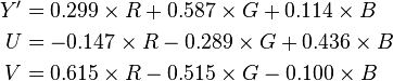 \begin{align}
  Y' &=  0.299 \times R + 0.587 \times G + 0.114 \times B \\
  U  &= -0.147 \times R - 0.289 \times G + 0.436 \times B \\
  V  &=  0.615 \times R - 0.515 \times G - 0.100 \times B
\end{align}