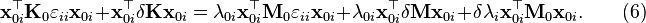 \mathbf{x}_{0i}^\top \mathbf{K}_0 \varepsilon_{ii} \mathbf{x}_{0i} + \mathbf{x}_{0i}^\top \delta \mathbf{K} \mathbf{x}_{0i} = \lambda_{0i} \mathbf{x}_{0i}^\top \mathbf{M}_0\varepsilon_{ii} \mathbf{x}_{0i} + \lambda_{0i}\mathbf{x}_{0i}^\top \delta \mathbf{M}\mathbf{x}_{0i} + \delta\lambda_i\mathbf{x}_{0i}^\top \mathbf{M}_0 \mathbf{x}_{0i}. \qquad (6) 