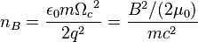  n_B= \frac{\epsilon_0 m {\Omega_c}^2}{2 q^2}=\frac{B^2/(2 \mu_0)}{m c^2}