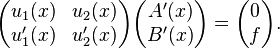 \begin{pmatrix}
u_1(x)  & u_2(x) \\
u_1'(x) & u_2'(x) \end{pmatrix}
\begin{pmatrix}
A'(x) \\
B'(x)\end{pmatrix} =
\begin{pmatrix}
0\\
f\end{pmatrix}.